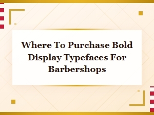 Bold Display Barber Fonts: Where to Buy Vintage Barbershop Typefaces Online