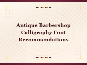 Classic Vintage Barbershop Calligraphy Font Recommendations for Antique Designs