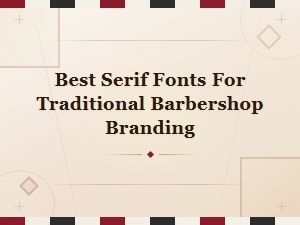 Best Serif Fonts for Traditional Barbershop Branding