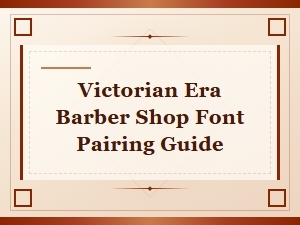 Victorian Era Barber Shop Font Pairing Guide for Classic Vintage Designs