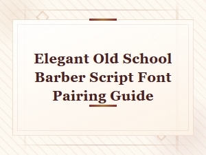 Elegant Old School Barber Script Font Pairing Guide for Classic Designs